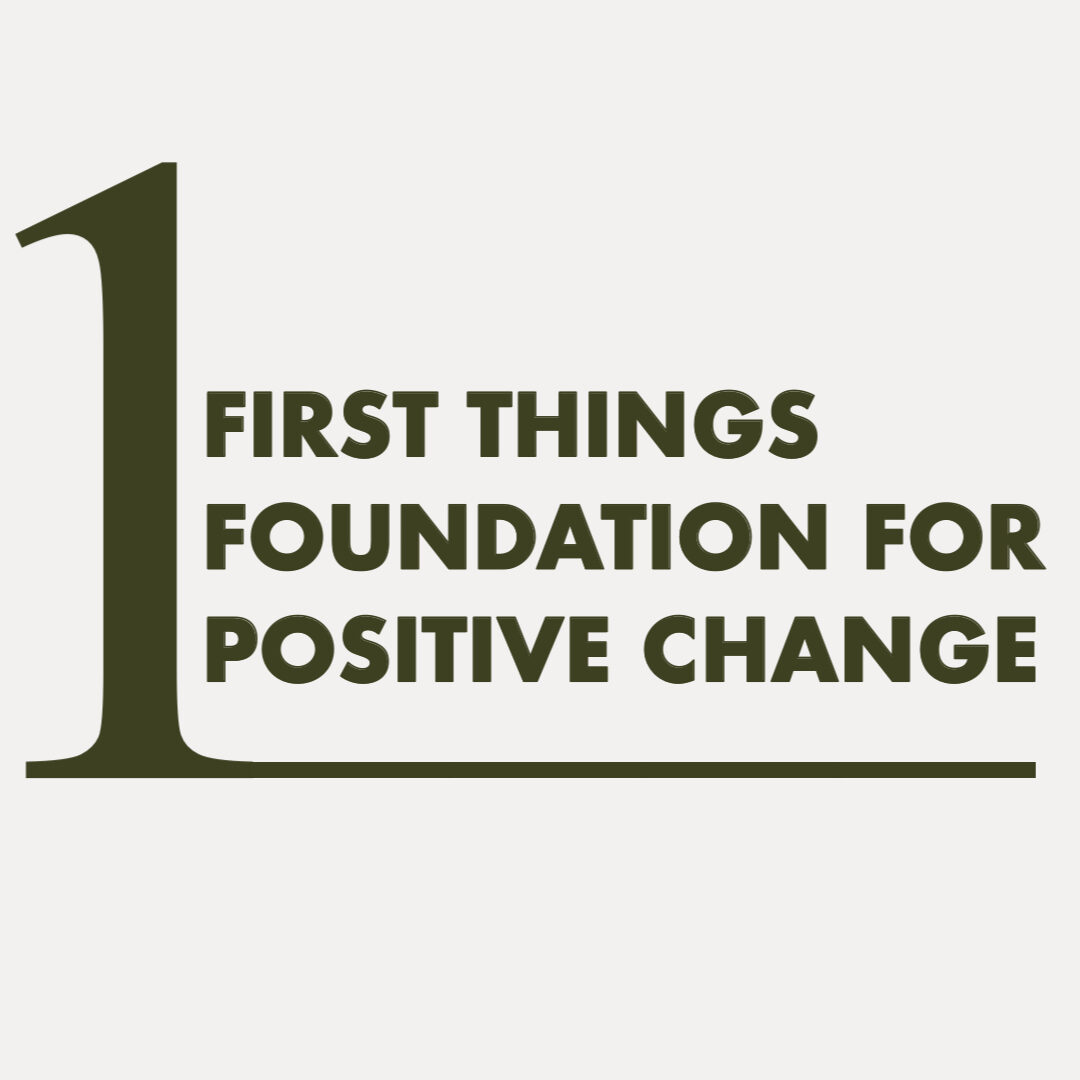 First Things Foundation for Positive Change